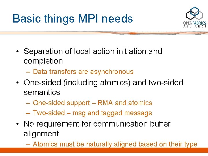 Basic things MPI needs • Separation of local action initiation and completion – Data