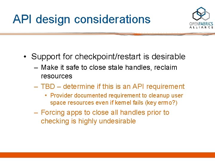 API design considerations • Support for checkpoint/restart is desirable – Make it safe to