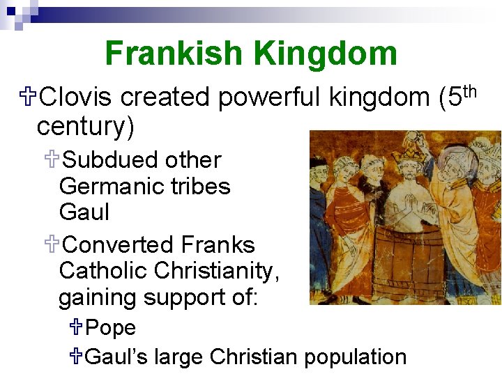 Frankish Kingdom UClovis created powerful kingdom (5 th century) USubdued other Germanic tribes Gaul