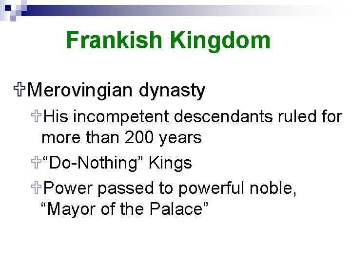 Frankish Kingdom UMerovingian dynasty UHis incompetent descendants ruled for more than 200 years U“Do-Nothing”