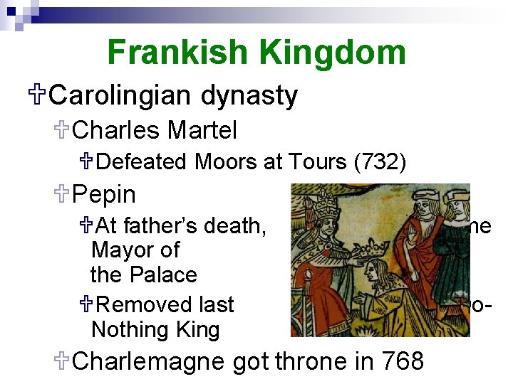 Frankish Kingdom UCarolingian dynasty UCharles Martel UDefeated Moors at Tours (732) UPepin UAt father’s