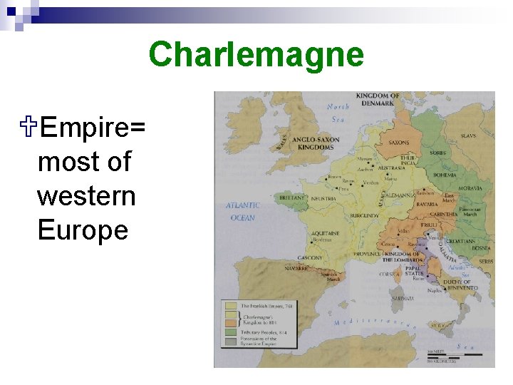 Charlemagne UEmpire= most of western Europe 