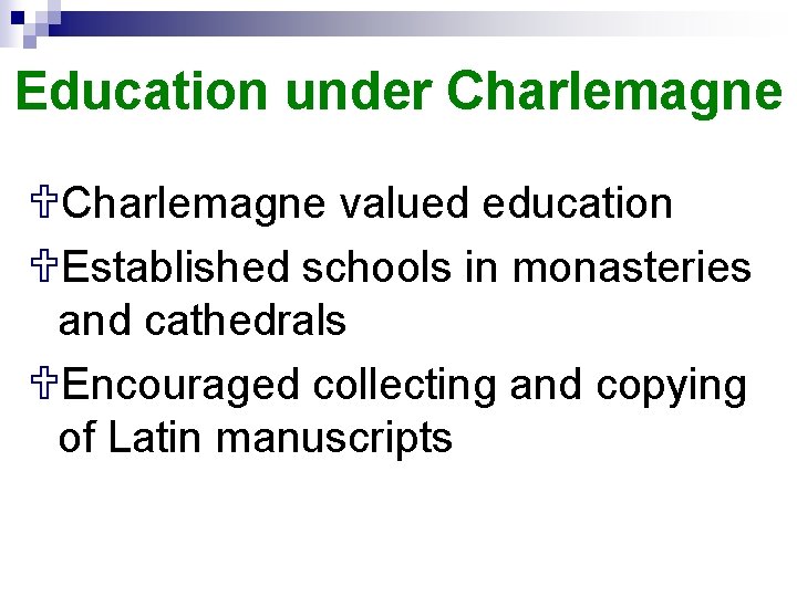 Education under Charlemagne UCharlemagne valued education UEstablished schools in monasteries and cathedrals UEncouraged collecting