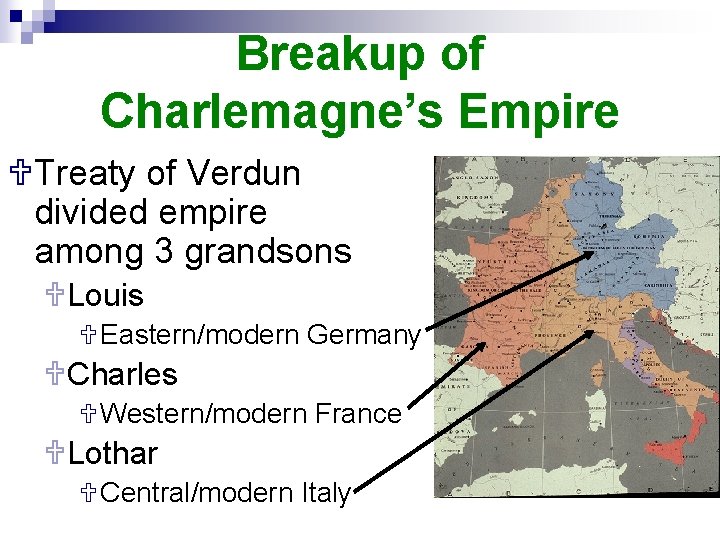 Breakup of Charlemagne’s Empire UTreaty of Verdun divided empire among 3 grandsons ULouis UEastern/modern