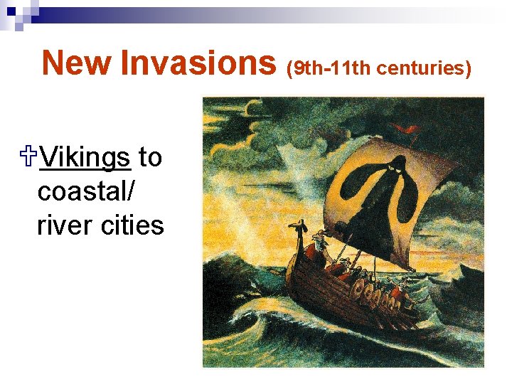 New Invasions (9 th-11 th centuries) UVikings to coastal/ river cities 