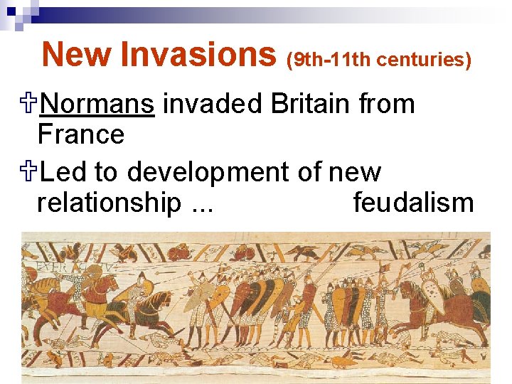 New Invasions (9 th-11 th centuries) UNormans invaded Britain from France ULed to development