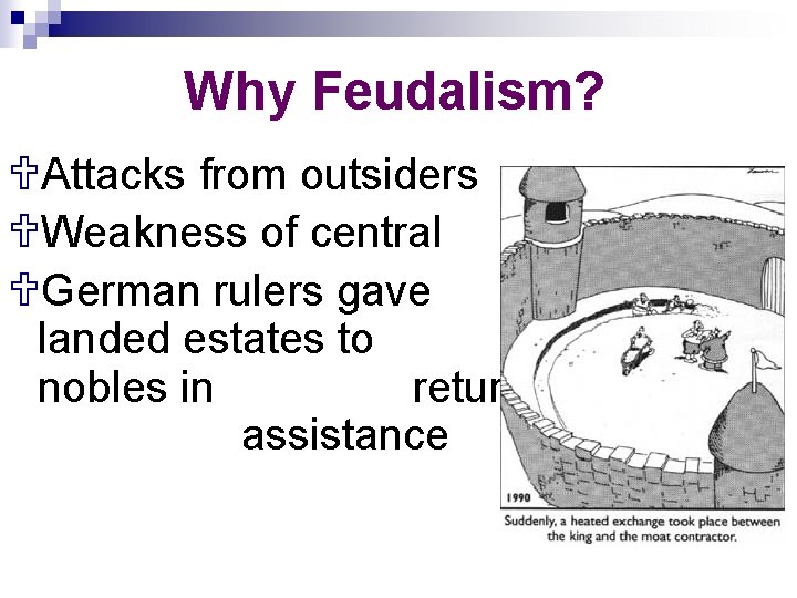 Why Feudalism? UAttacks from outsiders UWeakness of central governments UGerman rulers gave landed estates