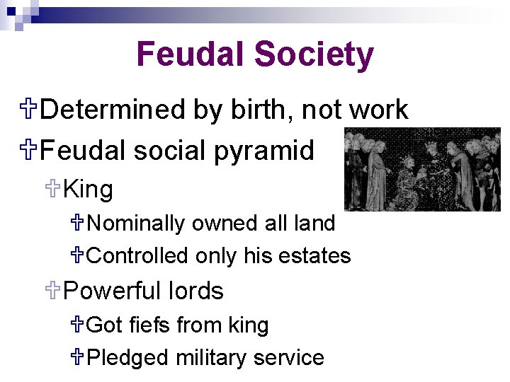 Feudal Society UDetermined by birth, not work UFeudal social pyramid UKing UNominally owned all