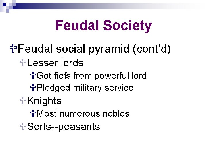 Feudal Society UFeudal social pyramid (cont’d) ULesser lords UGot fiefs from powerful lord UPledged