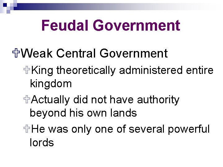 Feudal Government UWeak Central Government UKing theoretically administered entire kingdom UActually did not have