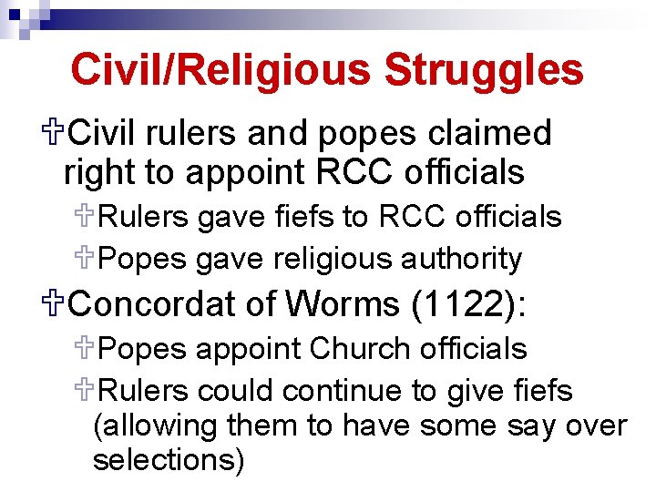 Civil/Religious Struggles UCivil rulers and popes claimed right to appoint RCC officials URulers gave