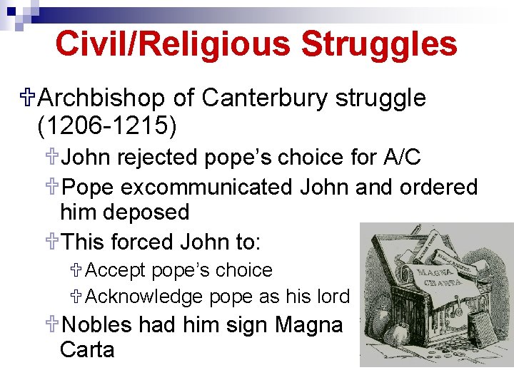 Civil/Religious Struggles UArchbishop of Canterbury struggle (1206 -1215) UJohn rejected pope’s choice for A/C