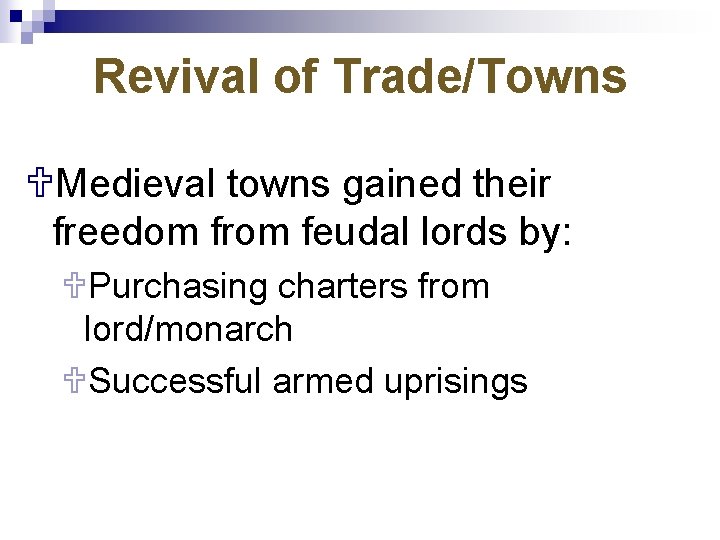 Revival of Trade/Towns UMedieval towns gained their freedom from feudal lords by: UPurchasing charters