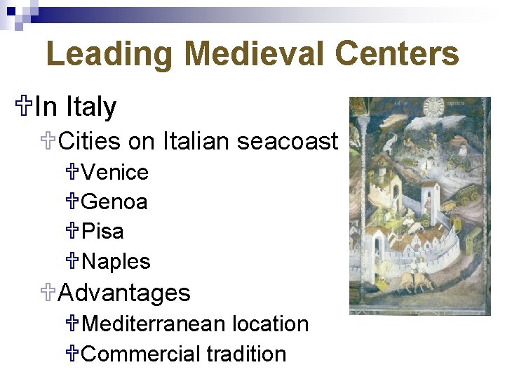 Leading Medieval Centers UIn Italy UCities on Italian seacoast UVenice UGenoa UPisa UNaples UAdvantages