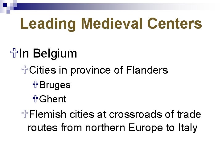 Leading Medieval Centers UIn Belgium UCities in province of Flanders UBruges UGhent UFlemish cities