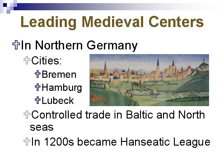 Leading Medieval Centers UIn Northern Germany UCities: UBremen UHamburg ULubeck UControlled trade in Baltic