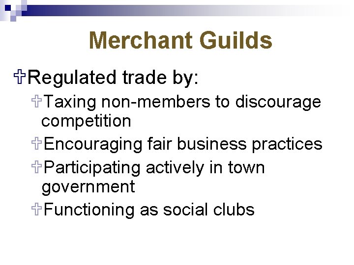 Merchant Guilds URegulated trade by: UTaxing non-members to discourage competition UEncouraging fair business practices