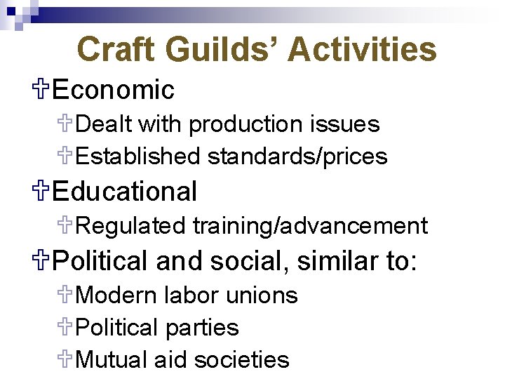 Craft Guilds’ Activities UEconomic UDealt with production issues UEstablished standards/prices UEducational URegulated training/advancement UPolitical