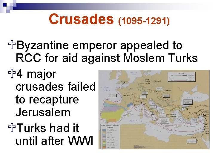 Crusades (1095 -1291) UByzantine emperor appealed to RCC for aid against Moslem Turks U