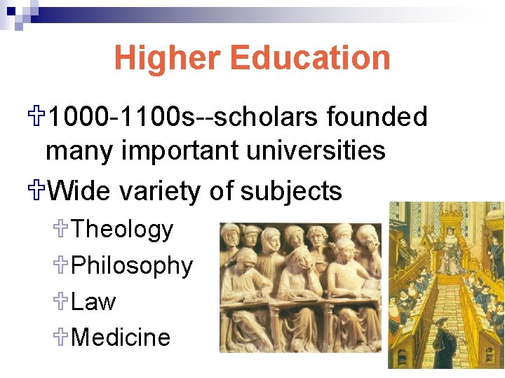 Higher Education U 1000 -1100 s--scholars founded many important universities UWide variety of subjects