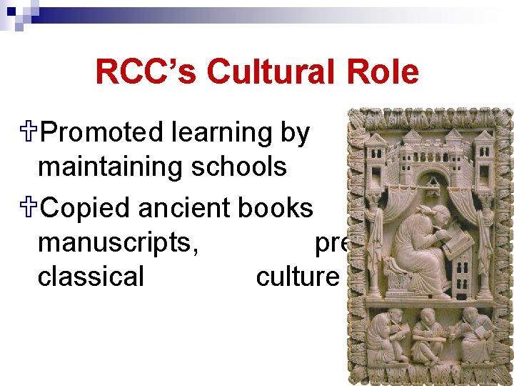 RCC’s Cultural Role UPromoted learning by maintaining schools UCopied ancient books and manuscripts, preserving