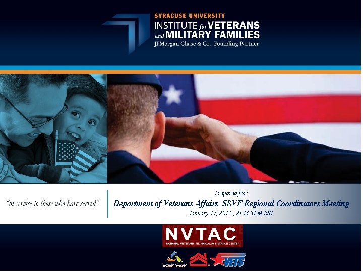 Prepared for: Department of Veterans Affairs SSVF Regional Coordinators Meeting January 17, 2013 ;