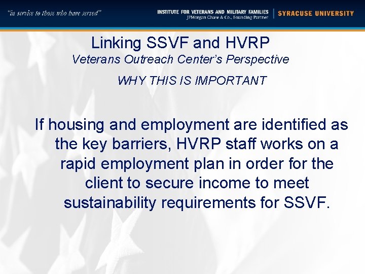 Linking SSVF and HVRP Veterans Outreach Center’s Perspective WHY THIS IS IMPORTANT If housing