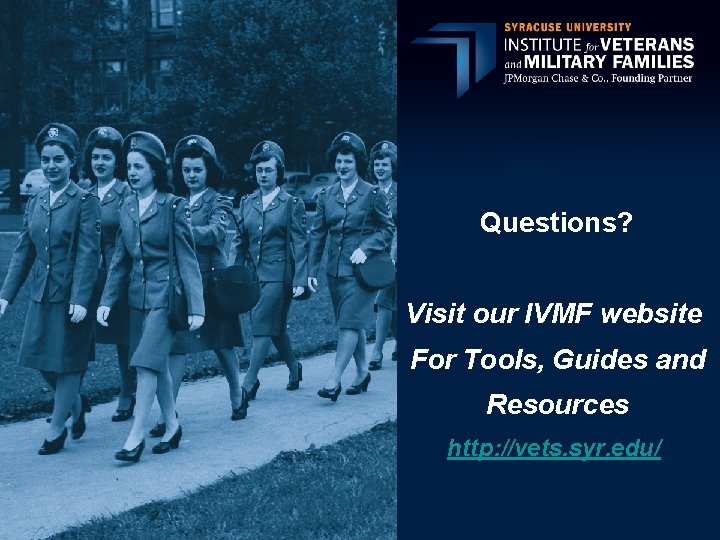 Questions? Visit our IVMF website For Tools, Guides and Resources http: //vets. syr. edu/