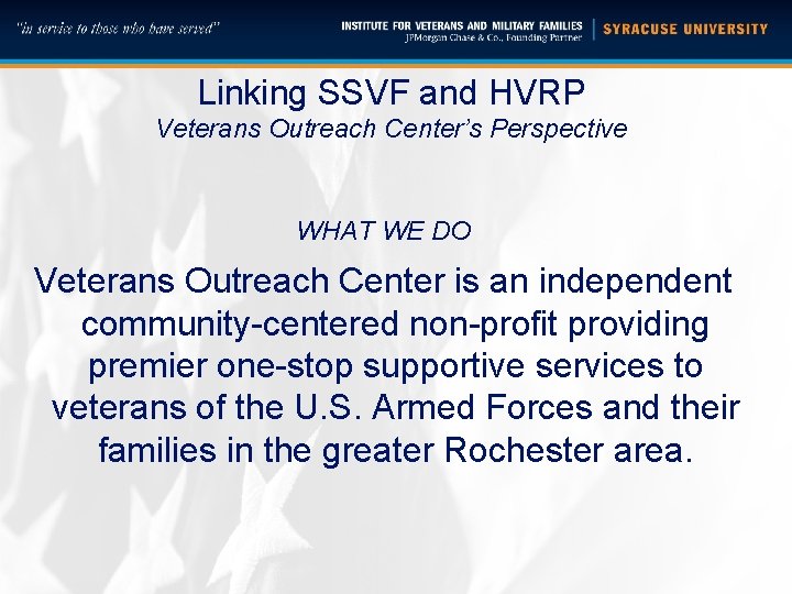 Linking SSVF and HVRP Veterans Outreach Center’s Perspective WHAT WE DO Veterans Outreach Center