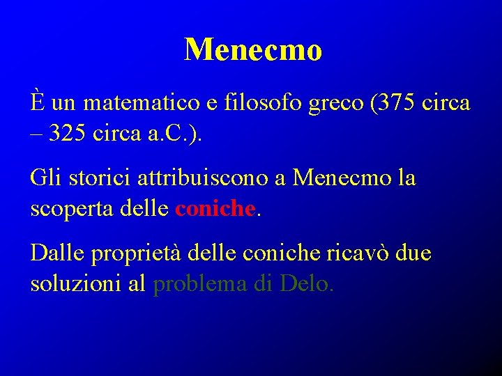 Menecmo È un matematico e filosofo greco (375 circa – 325 circa a. C.
