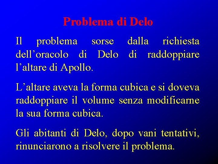 Problema di Delo Il problema sorse dalla richiesta dell’oracolo di Delo di raddoppiare l’altare