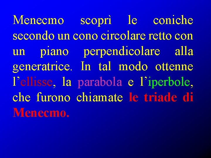 Menecmo scoprì le coniche secondo un cono circolare retto con un piano perpendicolare alla