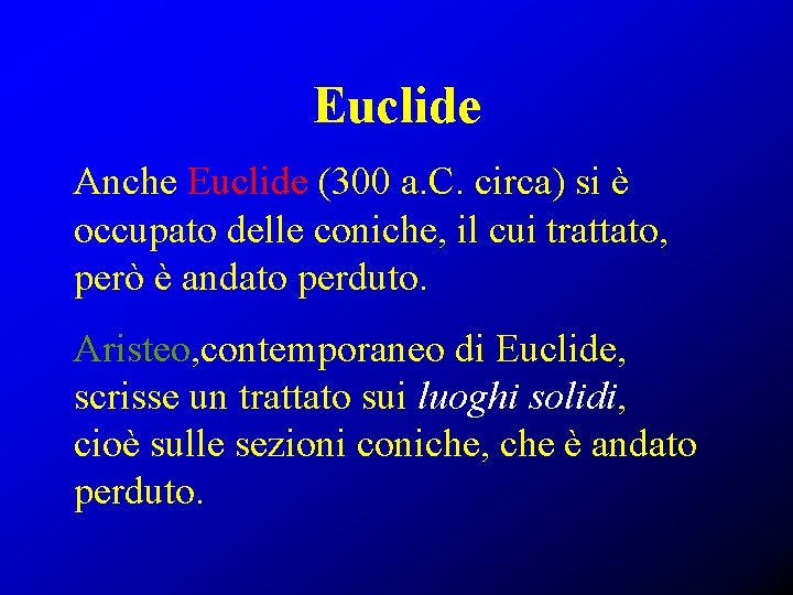 Euclide Anche Euclide (300 a. C. circa) si è occupato delle coniche, il cui