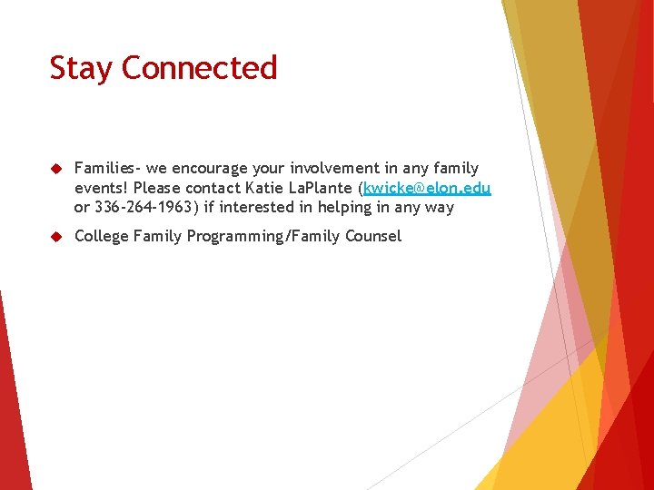 Stay Connected Families- we encourage your involvement in any family events! Please contact Katie