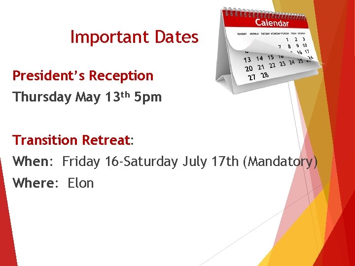 Important Dates President’s Reception Thursday May 13 th 5 pm Transition Retreat: When: Friday