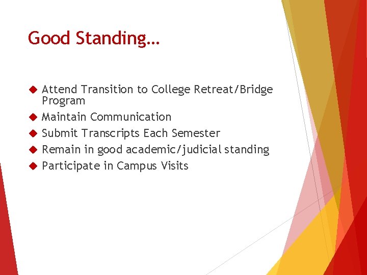 Good Standing… Attend Transition to College Retreat/Bridge Program Maintain Communication Submit Transcripts Each Semester