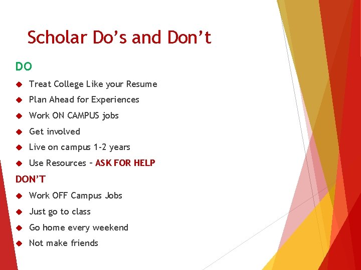 Scholar Do’s and Don’t DO Treat College Like your Resume Plan Ahead for Experiences