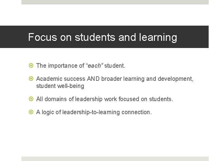 Focus on students and learning The importance of “each” student. Academic success AND broader