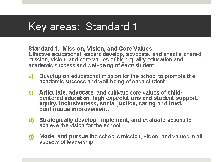 Key areas: Standard 1. Mission, Vision, and Core Values Effective educational leaders develop, advocate,