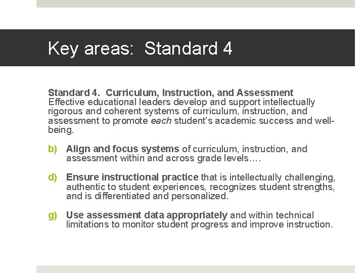 Key areas: Standard 4. Curriculum, Instruction, and Assessment Effective educational leaders develop and support