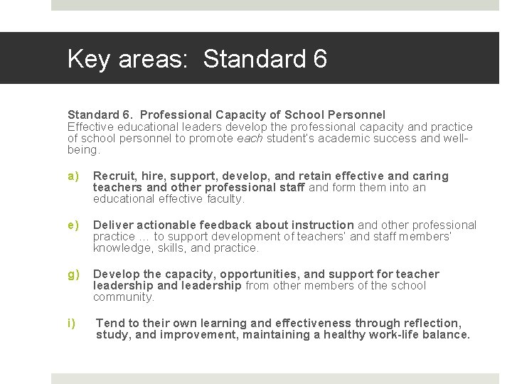 Key areas: Standard 6. Professional Capacity of School Personnel Effective educational leaders develop the