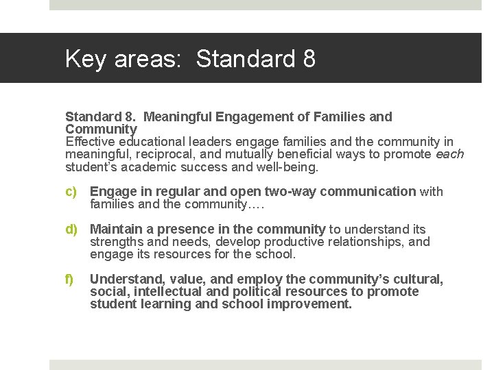 Key areas: Standard 8. Meaningful Engagement of Families and Community Effective educational leaders engage