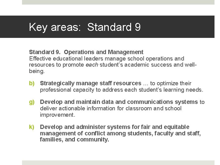 Key areas: Standard 9. Operations and Management Effective educational leaders manage school operations and