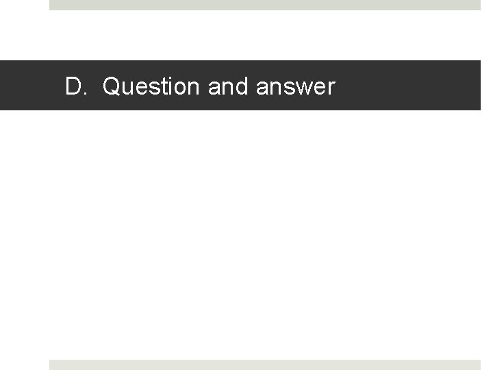 D. Question and answer 