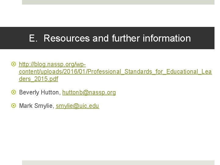 E. Resources and further information http: //blog. nassp. org/wpcontent/uploads/2016/01/Professional_Standards_for_Educational_Lea ders_2015. pdf Beverly Hutton, huttonb@nassp.