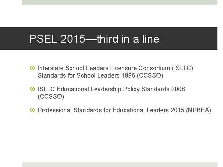 PSEL 2015—third in a line Interstate School Leaders Licensure Consortium (ISLLC) Standards for School