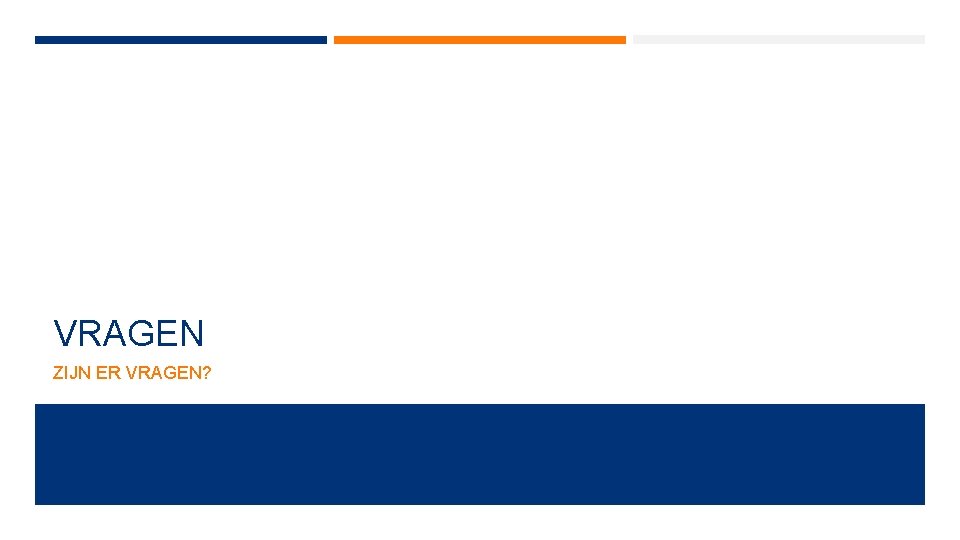 VRAGEN ZIJN ER VRAGEN? 
