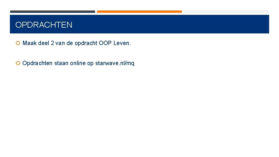 OPDRACHTEN Maak deel 2 van de opdracht OOP Leven. Opdrachten staan online op starwave.