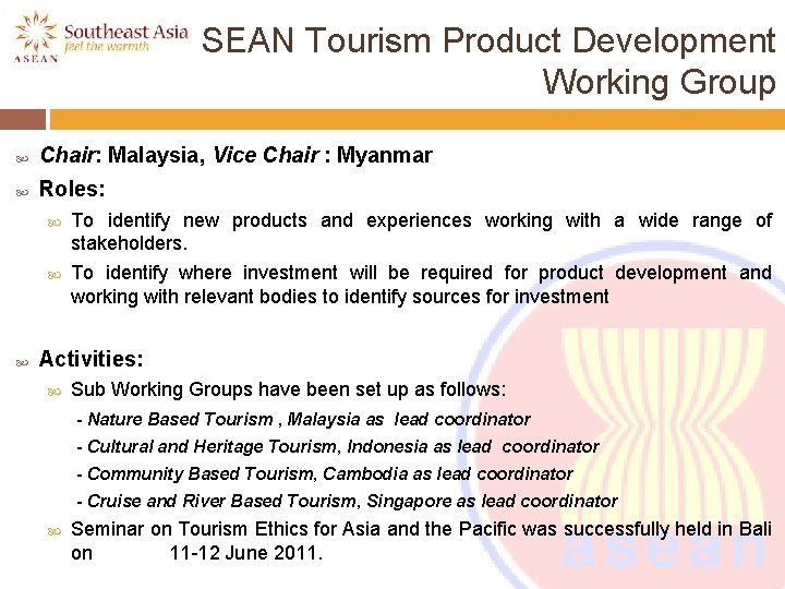 ASEAN Tourism Product Development Working Group Chair: Malaysia, Vice Chair : Myanmar Roles: To