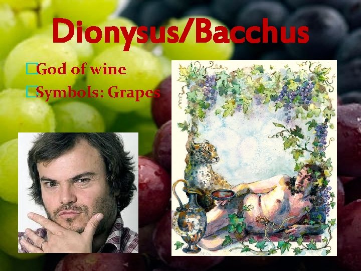 Dionysus/Bacchus �God of wine �Symbols: Grapes 